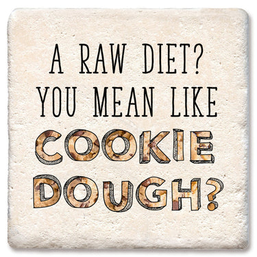 Drink Coaster - A raw diet? cookie dough